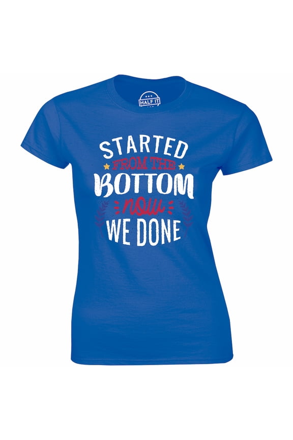 Started From The Bottom Now We Done - Junior Graduation Women's T-Shirt