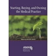 Starting, Buying, and Owning the Medical Practice