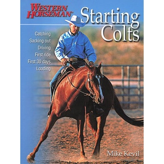 Pre-Owned Starting Colts: Catching / Sacking Out / Driving / First Ride / First 30 Days / Loading (Paperback) by Mike Kevil