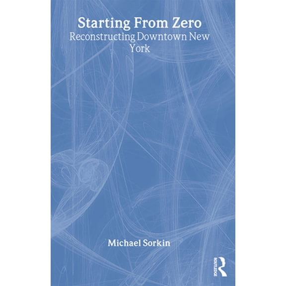 Pre-Owned Starting from Zero: Reconstructing Downtown New York (Paperback) 0415947375 9780415947374