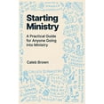 thumbnail image 1 of Starting Ministry: A Practical Guide for Anyone Going into Ministry, 1 of 1