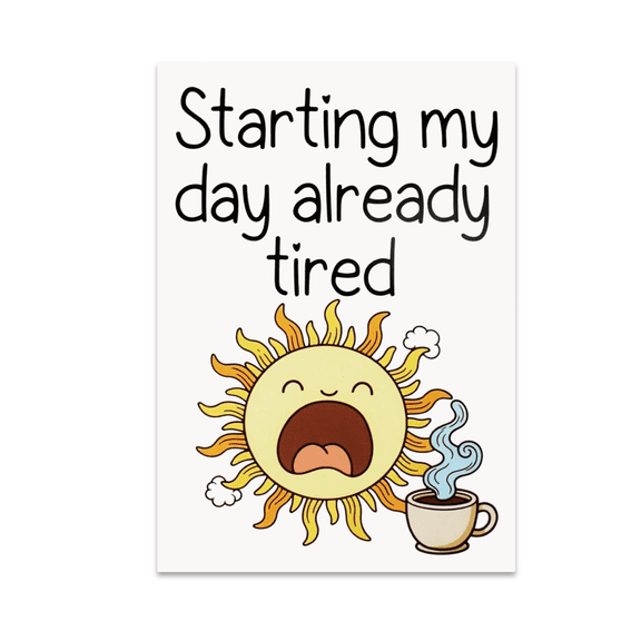 Starting My Day Already Tired - Morning Humor Decor - 13x19 Poster Print