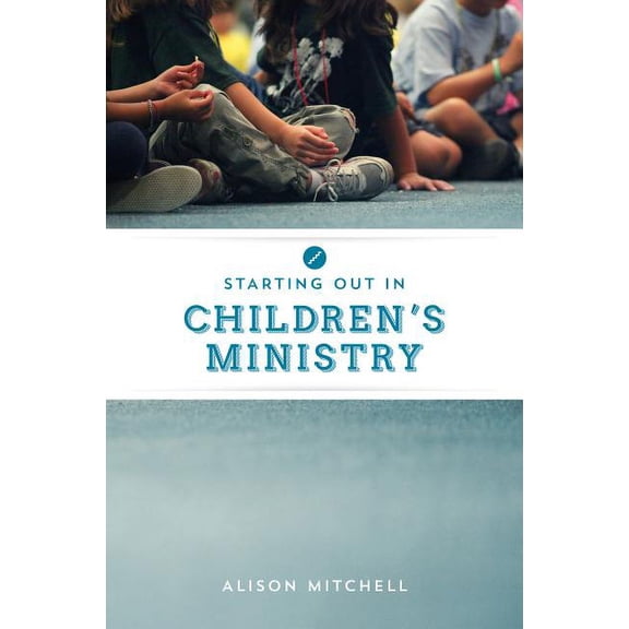 Starting Out in Children's Ministry (Paperback)