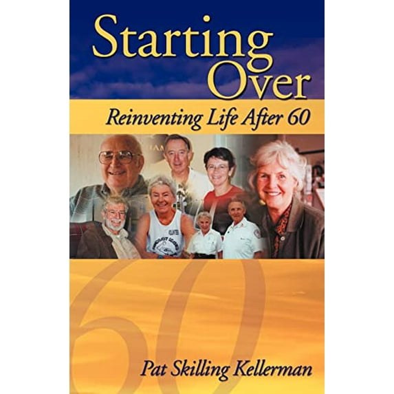 Pre-Owned Starting Over: Reinventing Life After 60 (Paperback) 1413429858 9781413429855