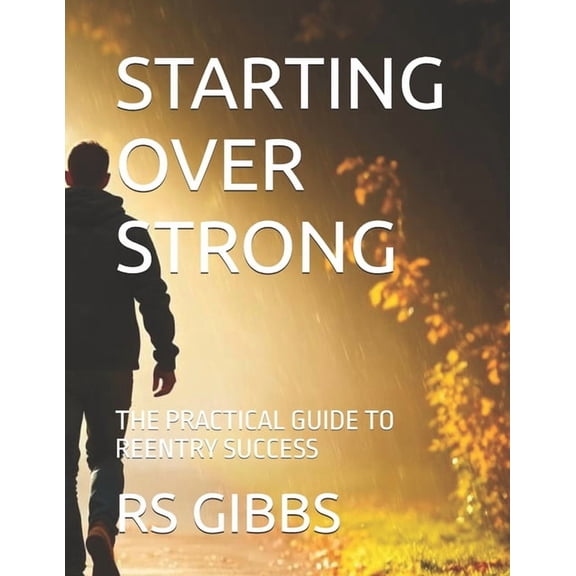 Starting Over Strong: The Practical Guide to Reentry Success, (Paperback)