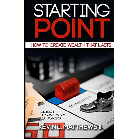 Pre-Owned Starting Point: How To Create Wealth That Lasts (Paperback) 0692236104 9780692236109