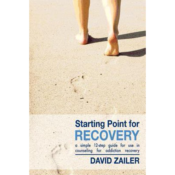 Starting Point for Recovery: A Simple 12-Step Guide for Use in Counseling for Addiction Recovery (Paperback)