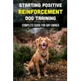 thumbnail image 1 of Starting Positive Reinforcement Dog Training: Complete Guide For Any Owner: Understanding Dog Body Language (Paperback), 1 of 1