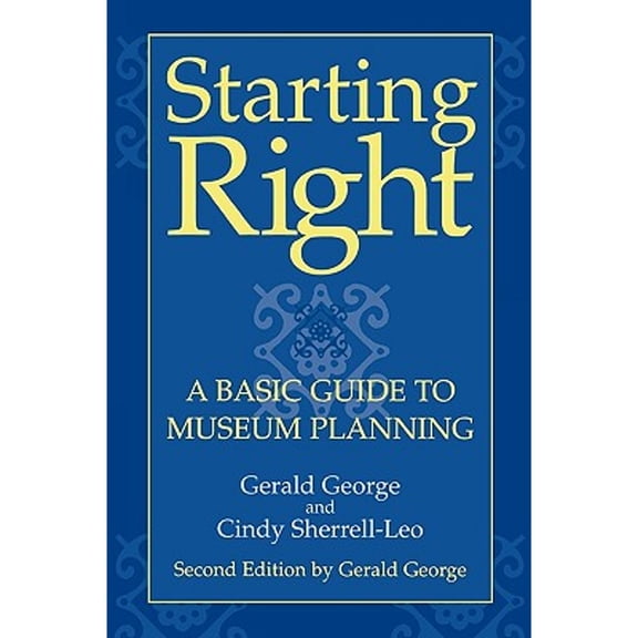 Pre-Owned Starting Right: A Basic Guide to Museum Planning (American Association for State and Local History) (Paperback) 075910557X 9780759105577