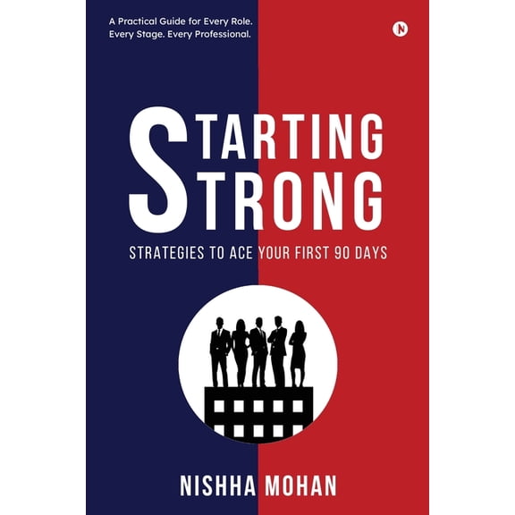 Starting STRONG: Strategies to Ace your First 90 Days, (Paperback)