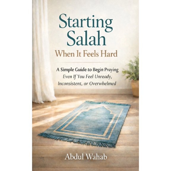 Starting Salah When It Feels Hard: A Simple Guide to Begin Praying - Even If You Feel Unready, Inconsistent, or Overwhel, (Paperback)