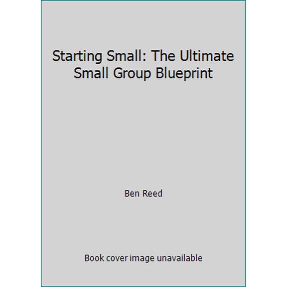 Pre-Owned Starting Small: The Ultimate Small Group Blueprint (Paperback) 0615924425 9780615924427