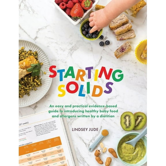 Starting Solids: An easy and practical evidence-based guide to introducing healthy baby food and allergens written by a , (Paperback)