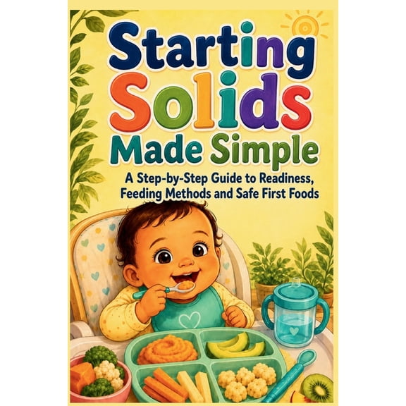 The Calm Plate Collection Starting Solids Made Simple: A Step-by-Step Guide to Readiness, Feeding Methods and Safe First Foods, (Paperback)