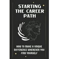 thumbnail image 1 of Starting The Career Path : How To Make A Unique Difference Wherever You Find Yourself: Personal Development Life Coaching (Paperback), 1 of 1