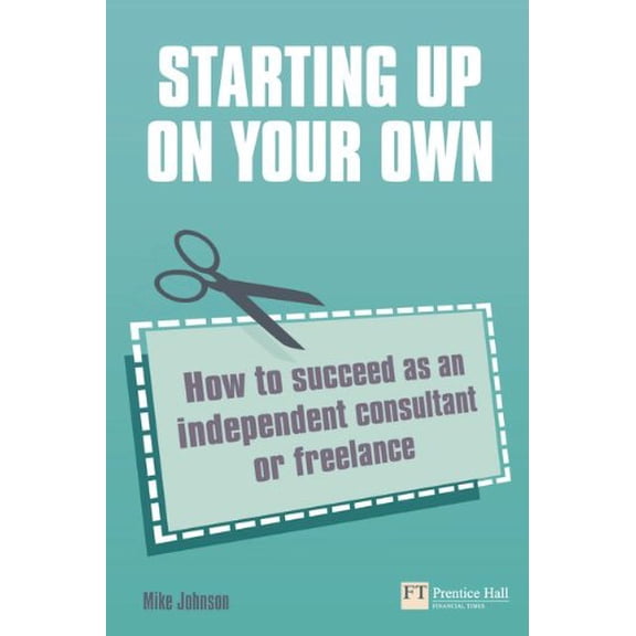 Pre-Owned Starting Up on Your Own: How to Succeed as an Independent Consultant or Freelance (Paperback) by Mike Johnson