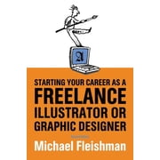 Starting Your Career Starting Your Career as a Freelance Illustrator or Graphic Designer Paperback