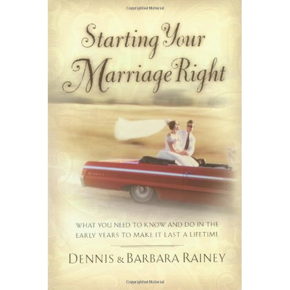 Pre-Owned Starting Your Marriage Right: What You Need to Know in the Early Years to Make It Last a Lifetime (Hardcover) 0785268030 9780785268031