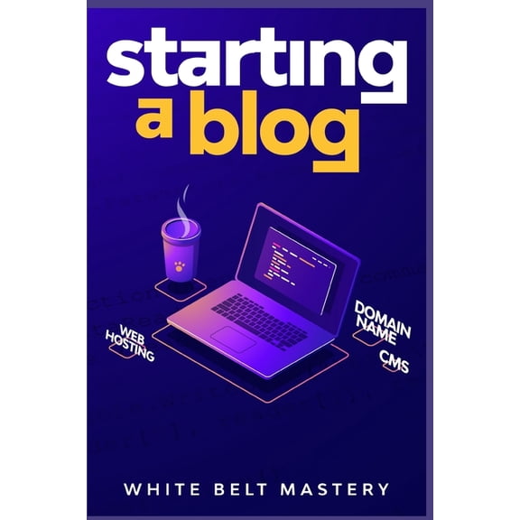 Starting a Blog: Blogging Guide for beginners, How to create your blog step by step, Building a profitable website to ma, (Paperback)