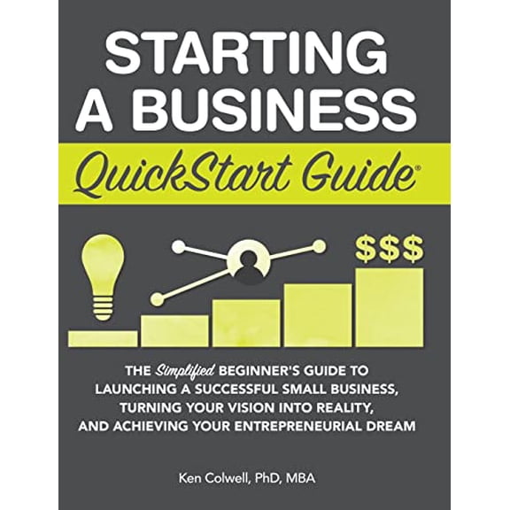 Pre-Owned Starting a Business QuickStart Guide: The Simplified Beginner's Guide to Launching a Successful Small Business, Turning Your Vision into Reality, and (Hardcover) 1945051639 9781945051630