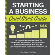Starting a Business QuickStart Guide The Simplified Beginners Guide to Launching a Successful Small Business, Turning , Paperback