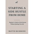 thumbnail image 1 of Starting a Side Hustle from Home: Beginner's Guide to Extra Income Without Quitting Your Job, (Paperback), 1 of 1