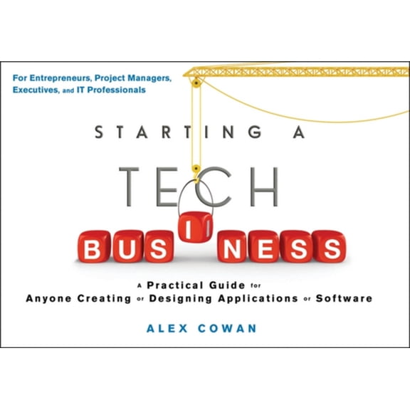 Pre-Owned Starting a Tech Business: A Practical Guide for Anyone Creating or Designing Applications or Software (Paperback)