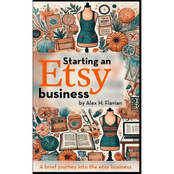 Starting an Etsy business: A brief journey into the etsy business, (Paperback)