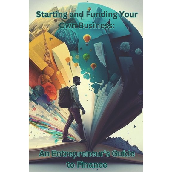 Starting and Funding Your Own Business : An Entrepreneur's Guide to Finance (Paperback)