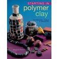 thumbnail image 1 of Pre-Owned Starting in Polymer Clay: Techniques, Tools & Projects (Paperback) 1402709552 9781402709555, 1 of 1