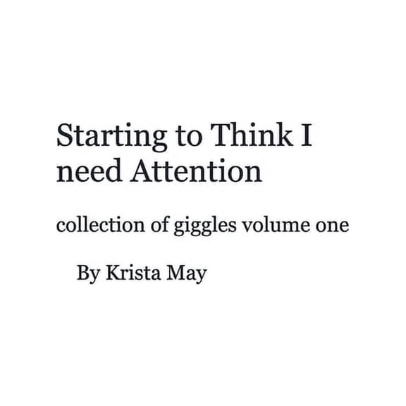 Starting to think I need attention: collection of giggles V.1, (Hardcover)