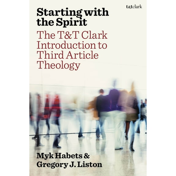 Starting with the Spirit: The T&t Clark Introduction to Third Article Theology, (Hardcover)
