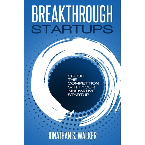 Startup - Breakthrough Startups: Marketing Plan: Crush The Competition With Your Innovative Startup, (Paperback)