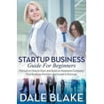 thumbnail image 1 of Startup Business Guide For Beginners: Manual on How to Start and Build an Awesome Company, Find Business Partners and In, (Paperback), 1 of 1