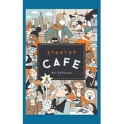 Startup Cafe Stories from Silicon Valley and beyond, Hardcover