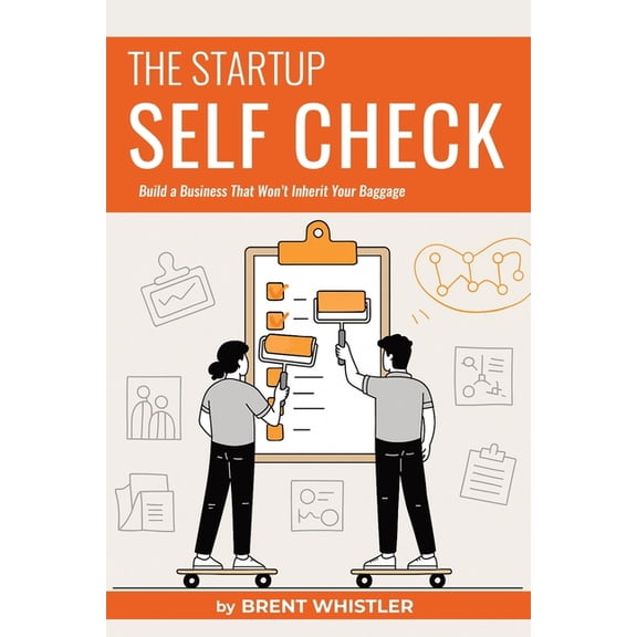 Startup Foundations Startup Self Check: Build a Business That Won't Inherit Your Baggage, Book 1, (Paperback)
