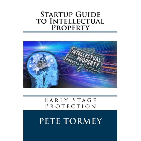 Startup Guide to Intellectual Property: Early Stage Protection of IP (Paperback)