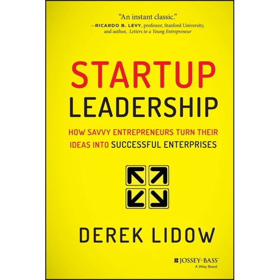 Startup Leadership: How Savvy Entrepreneurs Turn Their Ideas Into Successful Enterprises, (Hardcover)