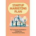 thumbnail image 1 of Startup Marketing Plan : The Touchpoints And Platforms To Break Into The Market And Scaling: Digital Marketing Strategy For Startups (Paperback), 1 of 1