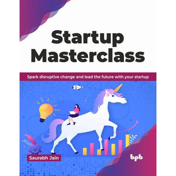 Startup Masterclass: Spark Disruptive Change and Lead the Future with Your Startup (Paperback)