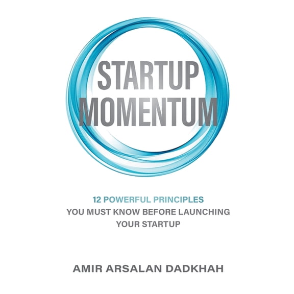 Startup Momentum: 12 Powerful Principles You Must Know Before Launching Your Startup, (Paperback)