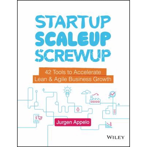 Pre-Owned Startup, Scaleup, Screwup: 42 Tools to Accelerate Lean and Agile Business Growth (Hardcover) 111952685X 9781119526858