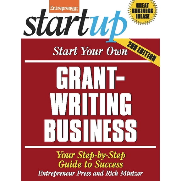 Startup Start Your Own Grant Writing Business: Your Step-By-Step Guide to Success, (Paperback)