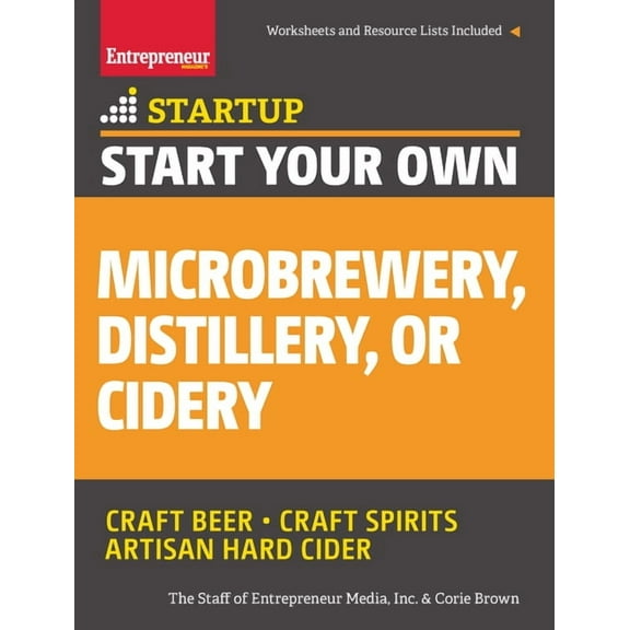 Startup Start Your Own Microbrewery, Distillery, or Cidery: Your Step-By-Step Guide to Success, (Paperback)
