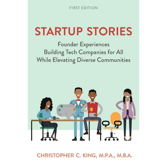 Startup Stories: Founder Experiences Building Tech Companies for All While Elevating Diverse Communities, (Paperback)