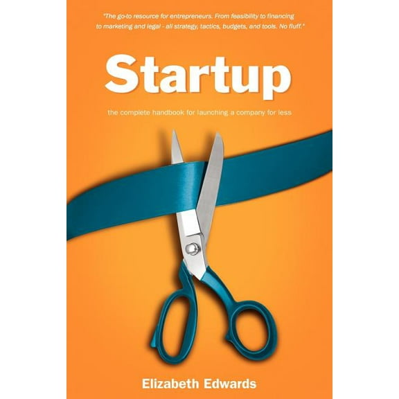 Startup: The Complete Handbook for Launching a Company for Less (Paperback)