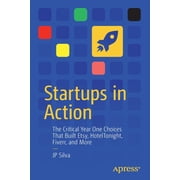 Startups in Action The Critical Year One Choices That Built Etsy, Hoteltonight, Fiverr, and More, Paperback
