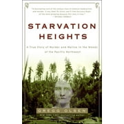 Starvation Heights : A True Story of Murder and Malice in the Woods of the Pacific Northwest (Paperback)