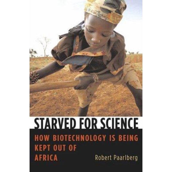 Pre-Owned Starved for Science: How Biotechnology Is Being Kept Out of Africa (Hardcover) 0674029739 9780674029736