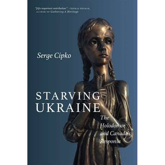 Starving Ukraine: The Holodomor and Canada's Response, (Paperback)